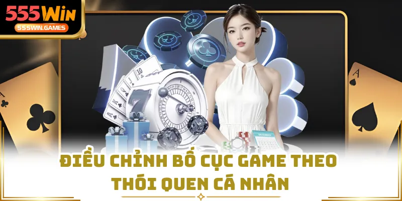 Điều chỉnh bố cục game theo thói quen cá nhân