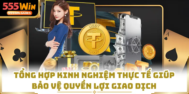 Tổng hợp kinh nghiệm thực tế giúp bảo vệ quyền lợi giao dịch